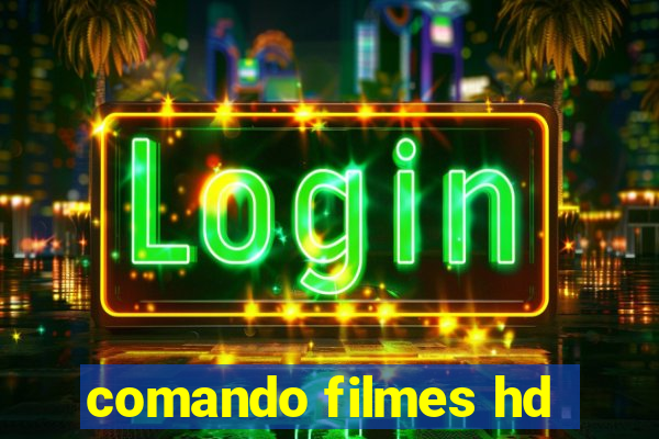 comando filmes hd